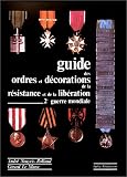 Guide des ordres et décorations de la résistance et de la libération : 2ème guerre mondiale