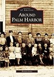 Around Palm Harbor   (FL)  (Images of America)