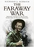 The Faraway War: Personal Diaries of The Second World War in Asia and the Pacific
