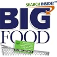 Big Food: Amazing ways to cook, store, freeze, and serve everything you buy in bulk
