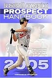 Baseball America 2005 Prospect Handbook: The Comprehensive Guide to Rising Stars from tohe Definitive Source on Prospects