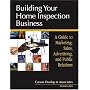 Building Your Home Inspection Business: A Guide to Marketing, Sales, Advertising, and Public Relations