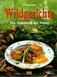 Wildgerichte: Ein Geschenk der Natur - Gerhard Poggenpohl