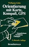 Orientierung mit Karte, Kompa�, GPS. Grundwissen - Verfahren - �bungen - Wolfgang Linke