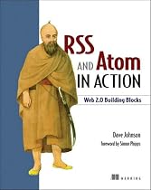 RSS and Atom in Action: Web 2.0 Building Blocks