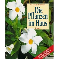 Die Pflanzen im Haus: Ein Handbuch f�r die erfolgreiche Pflege aller Zimmerpflanzen