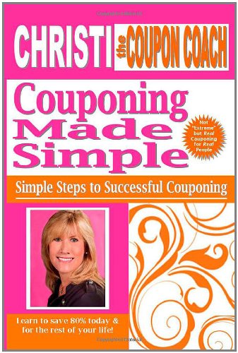 Christi the Coupon Coach - Couponing Made Simple: Simple Steps to Successful Couponing