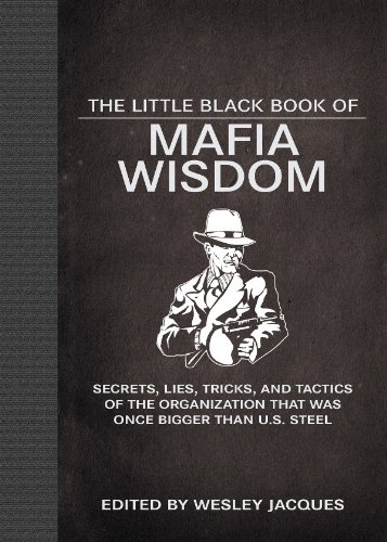 The Little Black Book of Mafia Wisdom: Secrets, Lies, Tricks, and Tactics of the Organization That Was Once Bigger Than U.S. Steel
