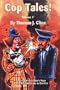 Cop Tales! Volume1: Never Spit in a Man's Face Unless His Mustache is On Fire