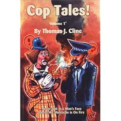 Cop Tales! Volume1: Never Spit in a Man's Face Unless His Mustache is On Fire