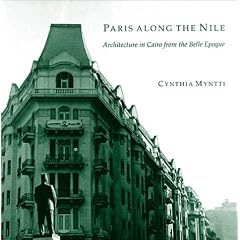 Paris Along the Nile: Architecture in Cairo from the Belle Epoque