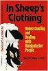 In Sheep's Clothing: Understanding and Dealing with Manipulative People