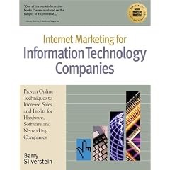 Internet Marketing for Information Technology Companies: Proven Online Techniques to Increase Sales and Profits for Hardware, Software and Networking Companies