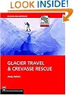 Glacier Travel & Crevasse Rescue: Reading Glaciers, Team Travel, Crevasse Rescue Techniques, Routefinding, Expedition Skills 2nd Edition