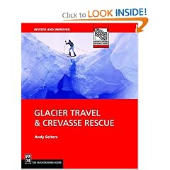 Glacier Travel & Crevasse Rescue: Reading Glaciers, Team Travel, Crevasse Rescue Techniques, Routefinding, Expedition Skills 2nd Edition