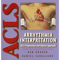 Arrhythmia Interpretation: ACLS Preparation and Clinical Approach by Ken Grauer MD FAAFP and Daniel Cavallaro REMT-P