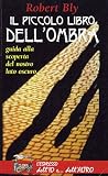 Il piccolo libro dell'ombra. Guida alla scoperta del nostro lato oscuro (L'espresso)