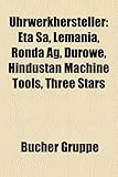 Uhrwerkhersteller: Eta Sa, Lemania, Ronda AG, Durowe, Hindustan Machine Tools, Three Stars-
