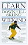 Learn Downhill Skiing in a Weekend (Weekend Series)