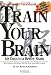 Train Your Brain: 60 Days to a Better Brain