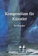 Kompendium f�r K�nstler: Ein Ratgeber