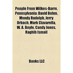 People from Wilkes-Barre, Pennsylvania: David Bohm, Mendy Rudolph, Jerry Orbach, Mark Ciavarella, W. A. Boyle, Candy Jones, Raghib Ismail