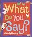What Do You Say?
