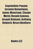 Seychellois People: Jrmie Bonnelame, James Mancham, Claude Morel, Ronald Jumeau, Joseph Belmont, Anthony Delpech, Bruce Boniface