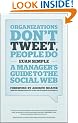 Organizations Don't Tweet, People Do: A Manager's Guide to the Social Web