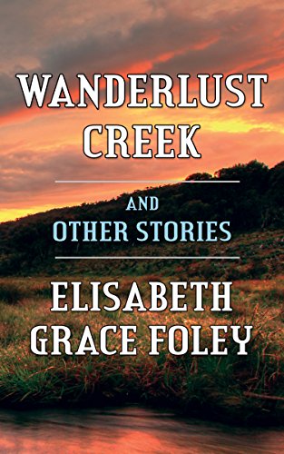 Wanderlust Creek and Other Stories, by Elisabeth Grace Foley