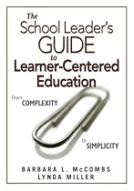 The School Leader's Guide to Learner-Centered Education: From Complexity to Simplicity The School Leader's Guide to Learner-Centered Education: From Complexity to Simplicity