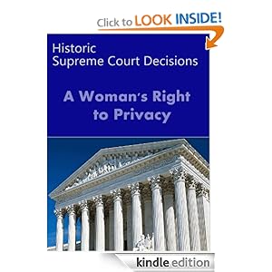A Woman's Right to Privacy: Historic US Supreme Court Decisions (LandMark Case Law) US Supreme Court and LandMark Publications