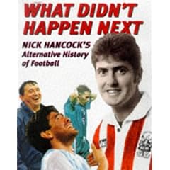 What Didn't Happen Next: Nick Hancock's Alternative History of Football