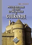 Petite Histoire du pays et de la ville de Gu�rande (des origines � 1789)