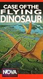 Nova: The Case of the Flying Dinosaur [VHS]