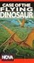Nova: The Case of the Flying Dinosaur [VHS]