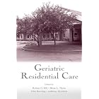 Geriatric Residential Care by Robert D. Hill, Brian L. Thorn, John Bowling, and Anthony Morrison