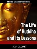The Life of Buddha and Its Lessons [Annotated]
