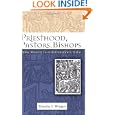 Priesthood, Pastors, Bishops: Public Ministry for the Reformation and Today by Timothy J. Wengert