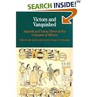 Click here to buy Victors and Vanquished: Spanish and Nahua Views of the Conquest of Mexico (The Bedford Series in History and Culture) by Stuart B. Schwartz.