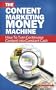 Content Marketing Money Machine - How To Turn Continuous Content Into Constant Cash