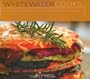Whitewater Cooks: Pure, Simple and Real Creations from the Fresh Tracks Cafe