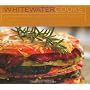 Whitewater Cooks: Pure, Simple and Real Creations &hellip by Shelley Adams