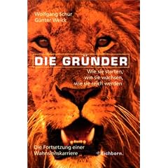 Die Gr�nder: Wie sie starten, wie sie wachsen, wie sie reich werden