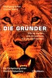 Die Gr�nder: Wie sie starten, wie sie wachsen, wie sie reich werden