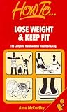 How to Lose Weight and Keep Fit: The Complete Handbook for Healthier Living