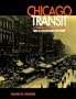 CHICAGO TRANSIT: AN ILLUSTRATED HISTORY