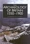 The Historical Archaeology of Britain 1540-1900