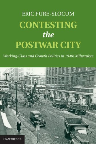 Contesting the Postwar City: Working-Class and Growth Politics in 1940s Milwaukee