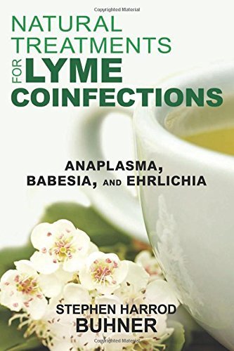Natural Treatments for Lyme Coinfections: Anaplasma, Babesia, and Ehrlichia by Stephen Harrod Buhner (2015-03-12)